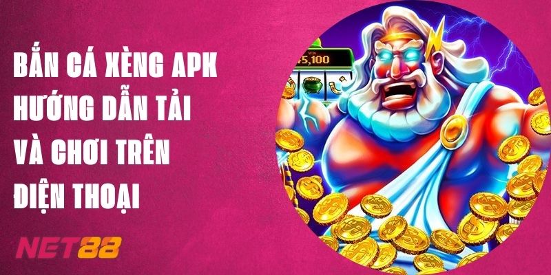 Bắn Cá Xèng APK Net88, Hướng Dẫn Tải Và Chơi Trên Điện Thoại